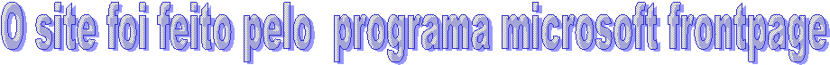 O site foi feito pelo  programa microsoft frontpage
